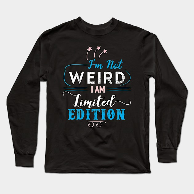 I´m not Weird I am Limited Edition Long Sleeve T-Shirt by Dojaja